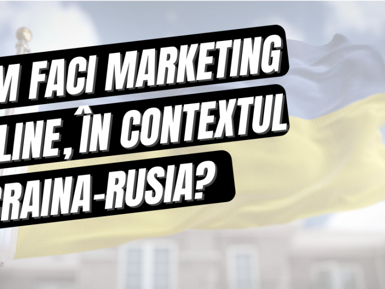 Cum faci marketing online, în contextul Ucraina-Rusia?