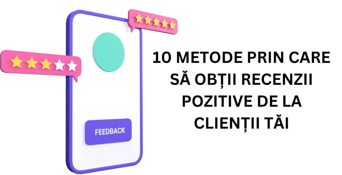 10 metode prin care să obții recenzii pozitive de la clienții tăi